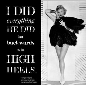... Sass! Dance Quote! #dance #sassy #ginger #rogers #love #fierce #woman