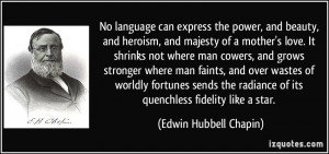 No language can express the power, and beauty, and heroism, and ...