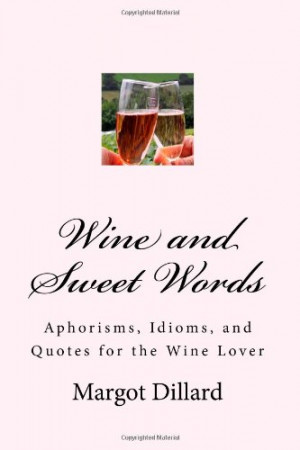 Wine and Sweet Words: Aphorisms, Idioms, and Quotes for the Wine Lover
