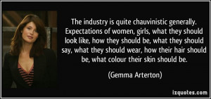 The industry is quite chauvinistic generally. Expectations of women ...
