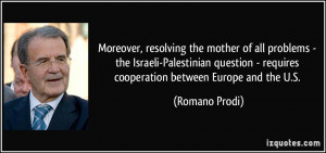 Moreover, resolving the mother of all problems - the Israeli ...