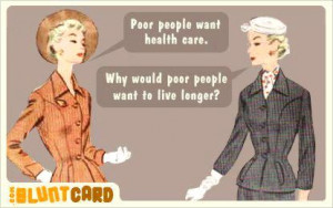 Do You Believe It? Those Poor People Want Health Care.