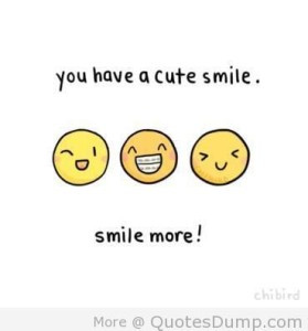 you have a cute smile smile more
