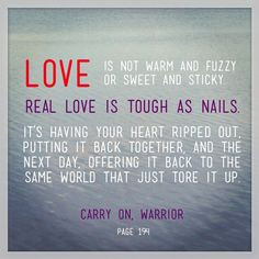 Yes, this. :: Real love is tough as nails. - Carry On, Warrior More