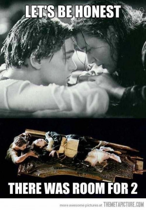 Funny Titanic. I thought the same thing while watching the movie.