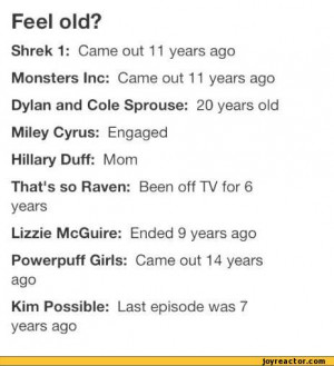 old?Shrek 1: Came out 11 years ago Monsters Inc: Came out 11 years ...