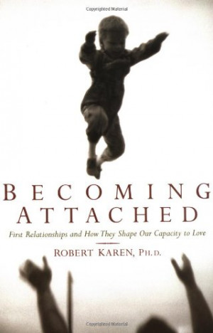 ... Relationships and How They Shape Our Capacity to Love - Robert Karen