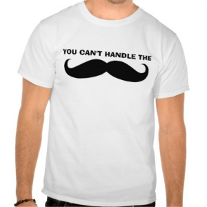 Funny Mustache Sayings T-shirts & Shirts
