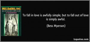 ... awfully simple, but to fall out of love is simply awful. - Bess