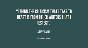 think the criticism that I take to heart is from other writers that ...