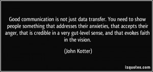 ... gut-level sense, and that evokes faith in the vision. - John Kotter