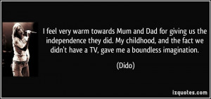 feel very warm towards Mum and Dad for giving us the independence ...