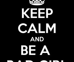 Bad Girl Quotes Keep calm and be a bad girl