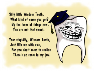 Wisdom Teeth Removal Joke Ode to wisdom tooth by
