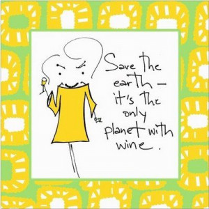 Save the Earth - it's the only planet with wine. #quotes
