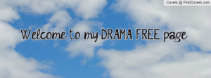 Welcome to my DRAMA FREE page Profile Facebook Covers