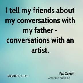 Ray Conniff - I tell my friends about my conversations with my father ...