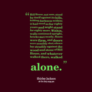 thumbnail of quotes Hill House, not sane, stood by itself against its ...