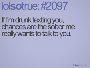 Funny Drunk Text Quotes If i'm drunk texting you,