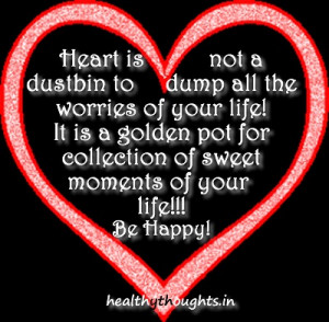 heart is not a dustbin to dump all the worries of your life it is a ...