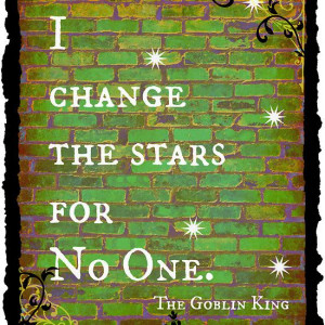 Change the Stars for No One - Jareth quote from Labyrinth