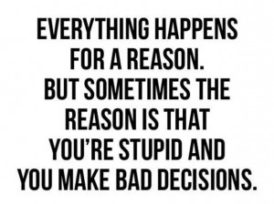 Everything happens for a reason..