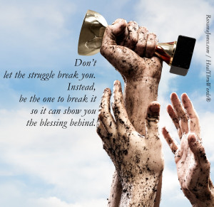 Don’t let the struggle break you. Instead be the one to break it, so ...