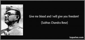 quote-give-me-blood-and-i-will-give-you-freedom-subhas-chandra-bose ...