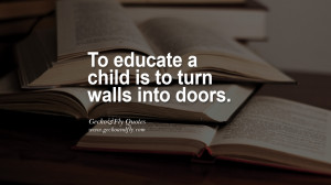 ... walls into doors. Mind Blowing Quotes about Education and Teachers