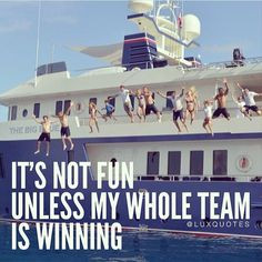 It's not fun unless my whole team is winning More