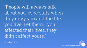 People will always talk about you, especially when they envy you and ...