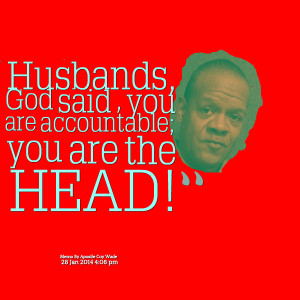 Quotes Picture: husbands, god said , you are accountable; you are the ...