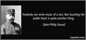Anybody can write music of a sort. But touching the public heart is ...