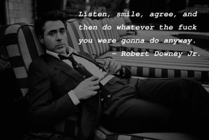 Listen, smile, agree… – Robert Downey Jr. motivational ...