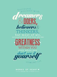 Surroud yourself with dreamers & doers, believers & thinkers, but ...