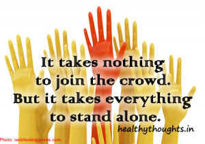 motivational quotes-It takes nothing to join the crowd. But it takes ...