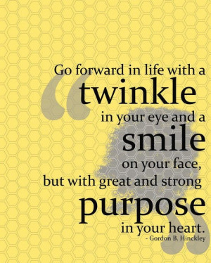 Go forward in life with a twinkle in your eye, a smile on your face ...