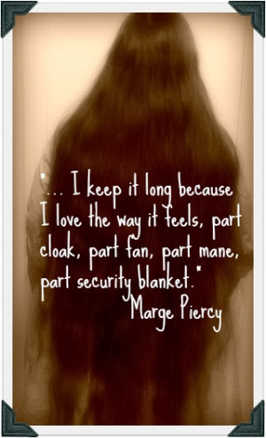 keep it long because... Marge Piercy quote on long hair.