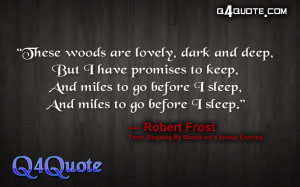 This quote is posted under : Quote about Life, Robert Frost quote,