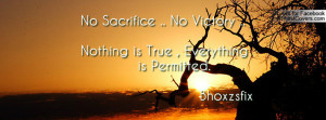 No Sacrifice .. No Victory ..Nothing is True , Everything is Permitted ...