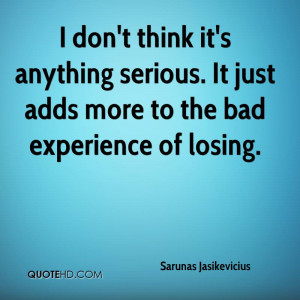 ... Just Adds More To The Bad Experience Of Losing. - Sarunas Jasikevicius
