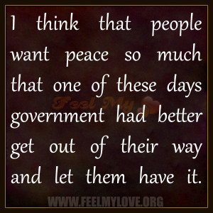think-that-people-want-peace-so-much-that-one-of-these-days ...