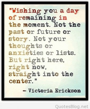 tag archives victoria erickson quote remaining in the moment quote
