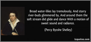 Broad water-lilies lay tremulously, And starry river-buds glimmered by ...