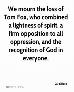 Carol Rose - We mourn the loss of Tom Fox, who combined a lightness of ...
