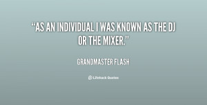 As an individual I was known as the DJ or the mixer.”