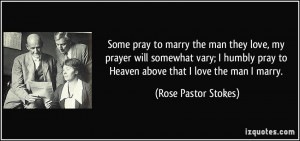 ... pray to Heaven above that I love the man I marry. - Rose Pastor Stokes