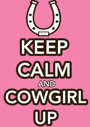 Keep Calm And Cowgirl Up
