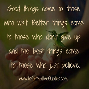 Good Things Come To Those Who Believe Better