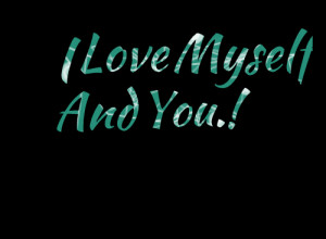 Quotes Picture: i love myself and you??!